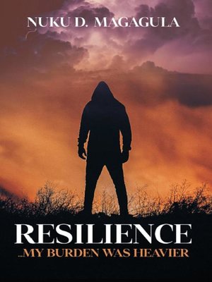 cover image of Resilience, My Burden Was Heavier